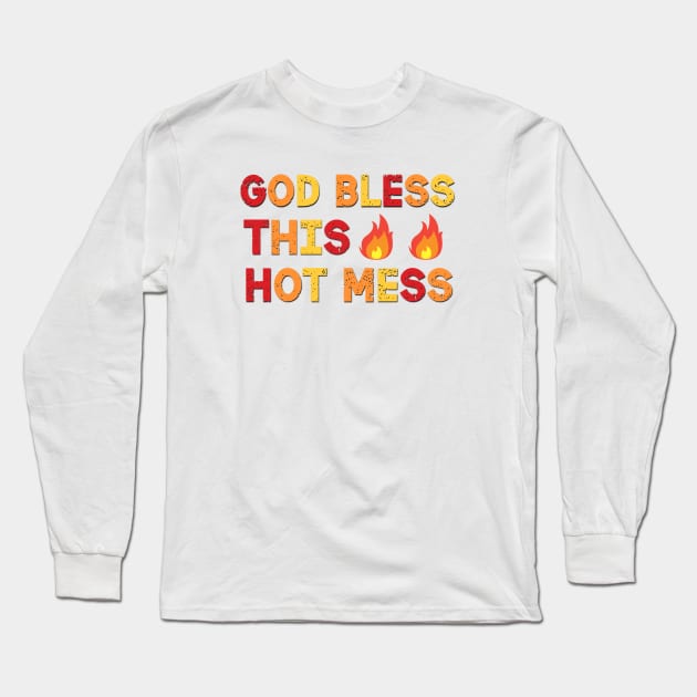 God Bless This Hot Mess Funny Saying Long Sleeve T-Shirt by Luckymoney8888